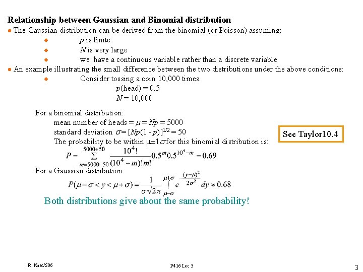 Relationship between Gaussian and Binomial distribution The Gaussian distribution can be derived from the