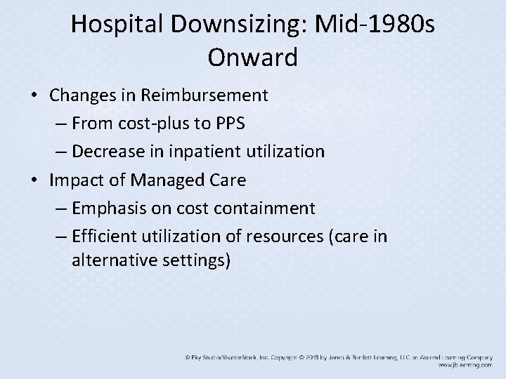 Hospital Downsizing: Mid-1980 s Onward • Changes in Reimbursement – From cost-plus to PPS