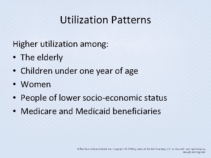 Utilization Patterns Higher utilization among: • The elderly • Children under one year of
