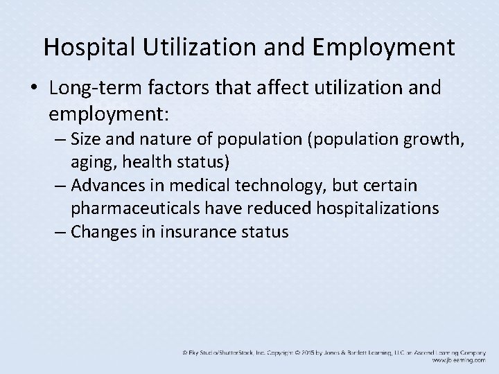 Hospital Utilization and Employment • Long-term factors that affect utilization and employment: – Size