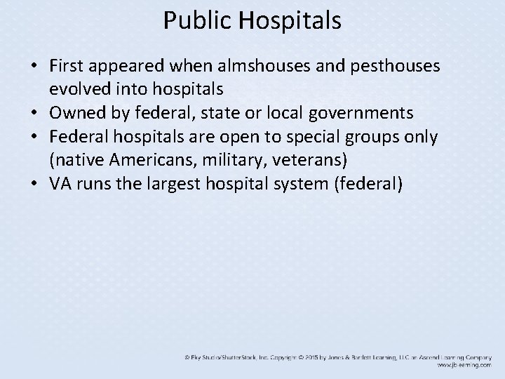 Public Hospitals • First appeared when almshouses and pesthouses evolved into hospitals • Owned