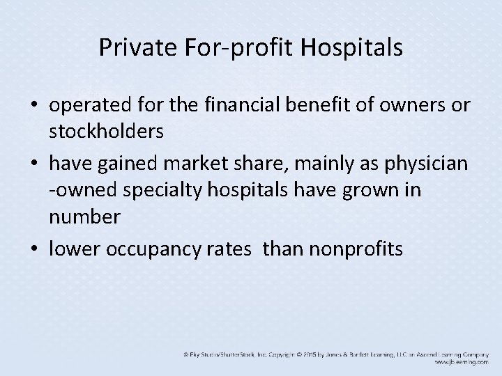 Private For-profit Hospitals • operated for the financial benefit of owners or stockholders •