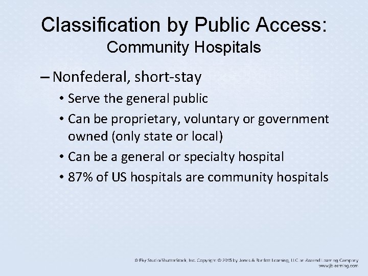 Classification by Public Access: Community Hospitals – Nonfederal, short-stay • Serve the general public