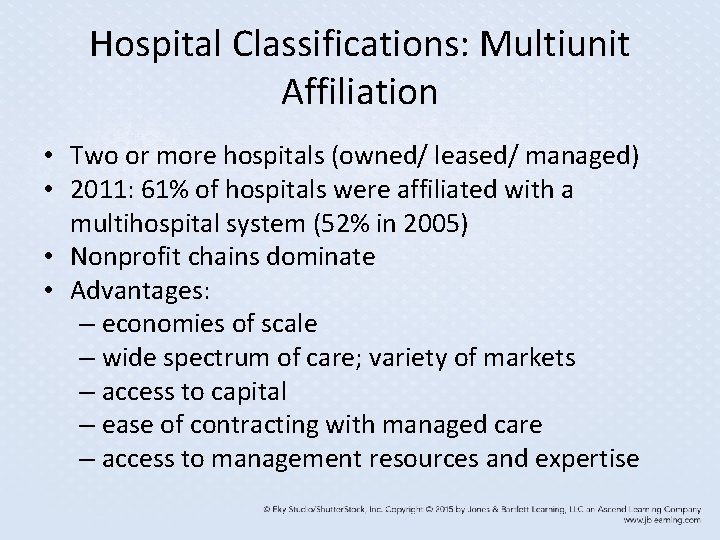 Hospital Classifications: Multiunit Affiliation • Two or more hospitals (owned/ leased/ managed) • 2011: