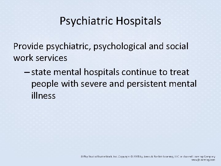 Psychiatric Hospitals Provide psychiatric, psychological and social work services – state mental hospitals continue