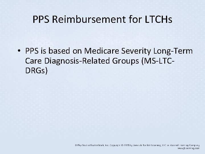 PPS Reimbursement for LTCHs • PPS is based on Medicare Severity Long-Term Care Diagnosis-Related