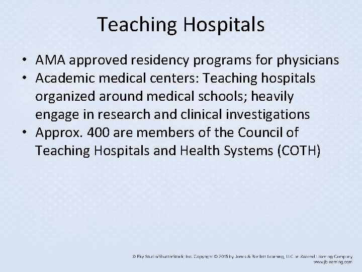 Teaching Hospitals • AMA approved residency programs for physicians • Academic medical centers: Teaching