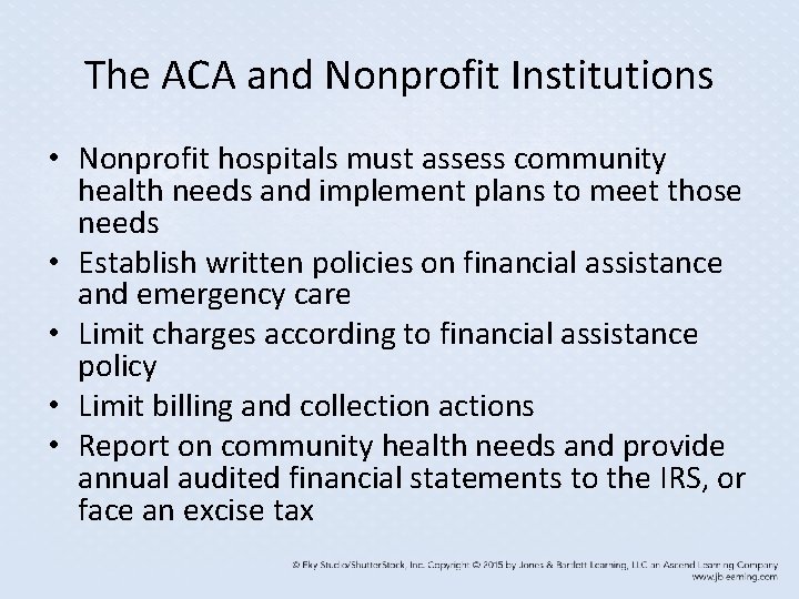 The ACA and Nonprofit Institutions • Nonprofit hospitals must assess community health needs and