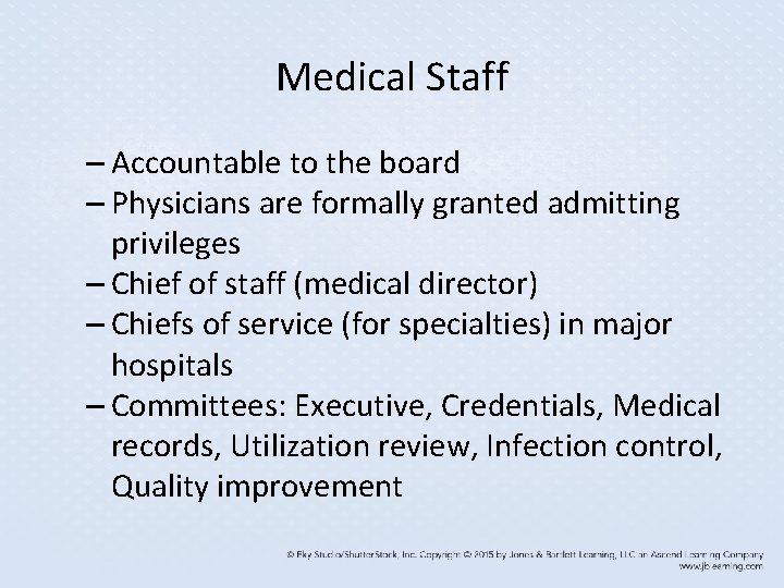 Medical Staff – Accountable to the board – Physicians are formally granted admitting privileges
