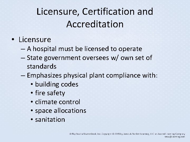Licensure, Certification and Accreditation • Licensure – A hospital must be licensed to operate