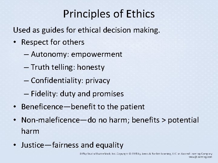 Principles of Ethics Used as guides for ethical decision making. • Respect for others