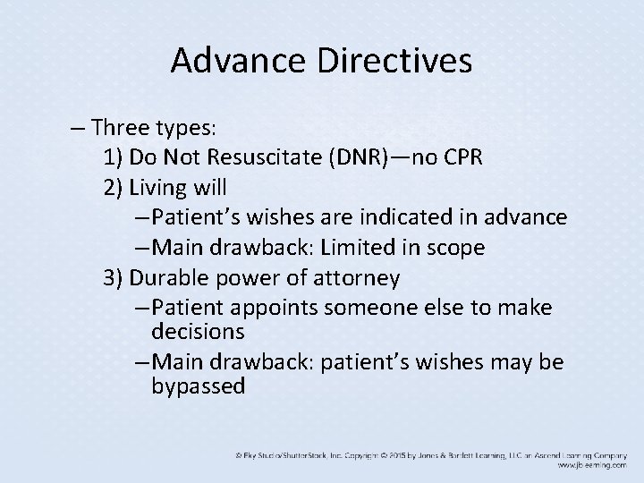 Advance Directives – Three types: 1) Do Not Resuscitate (DNR)—no CPR 2) Living will