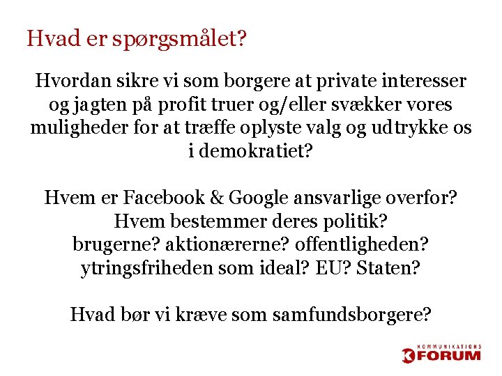 Hvad er spørgsmålet? Hvordan sikre vi som borgere at private interesser og jagten på