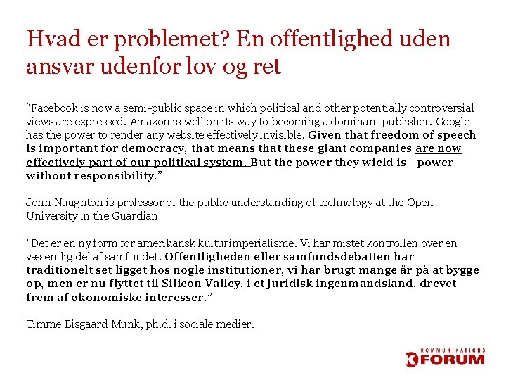 Hvad er problemet? En offentlighed uden ansvar udenfor lov og ret “Facebook is now