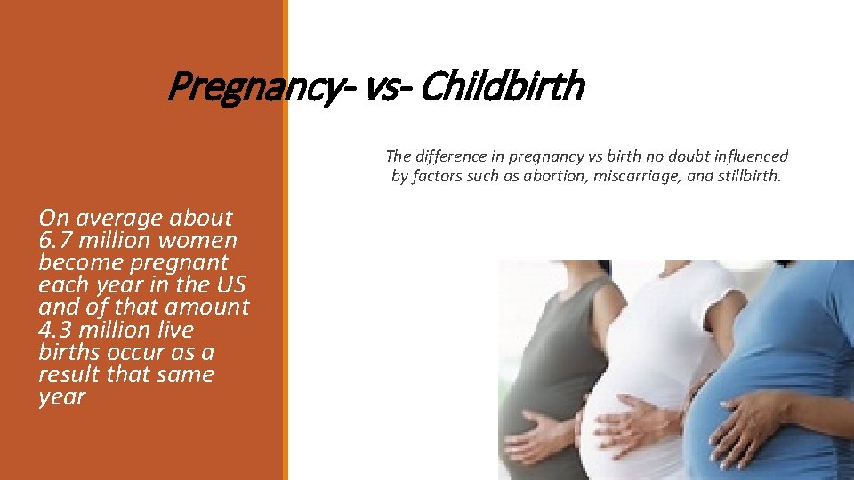 Pregnancy- vs- Childbirth The difference in pregnancy vs birth no doubt influenced by factors