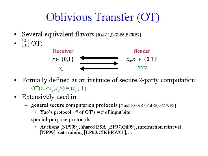 Oblivious Transfer (OT) • Several equivalent flavors [Rab 81, EGL 86, BCR 87] •