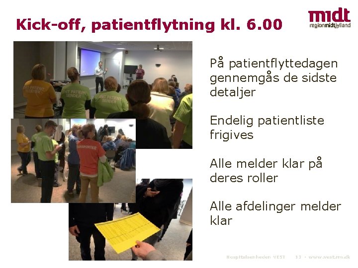 Kick-off, patientflytning kl. 6. 00 På patientflyttedagen gennemgås de sidste detaljer Endelig patientliste frigives