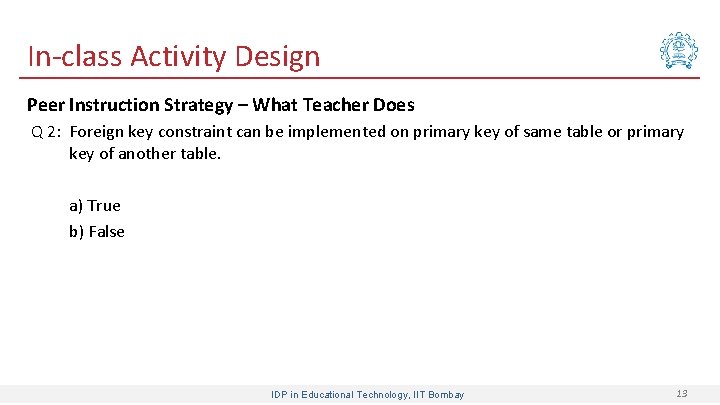 In-class Activity Design Peer Instruction Strategy – What Teacher Does Q 2: Foreign key