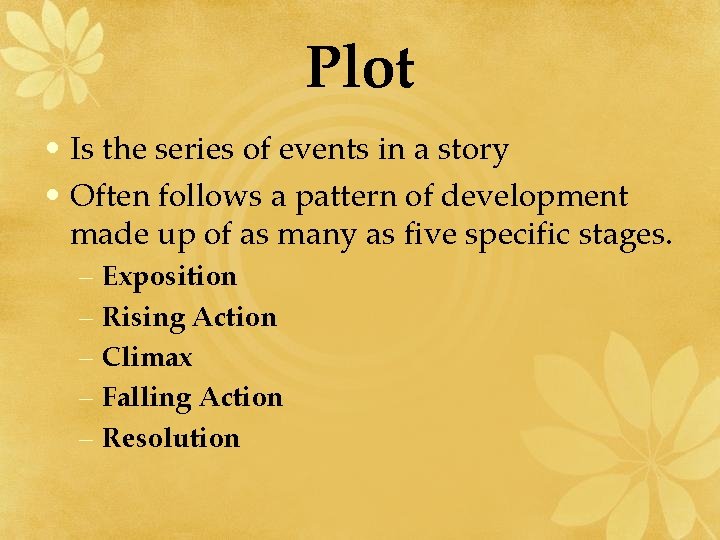Plot • Is the series of events in a story • Often follows a