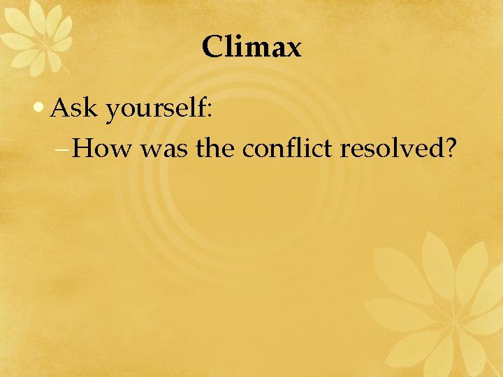 Climax • Ask yourself: – How was the conflict resolved? 