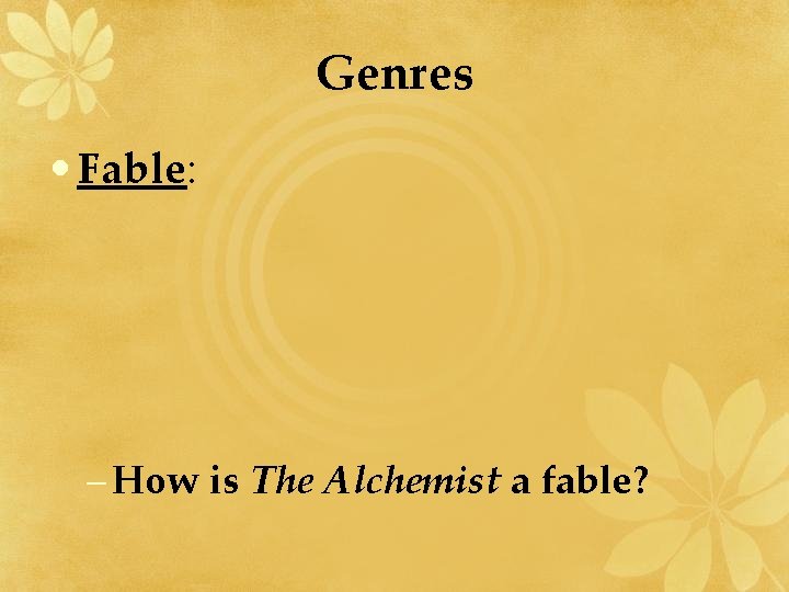 Genres • Fable: – How is The Alchemist a fable? 