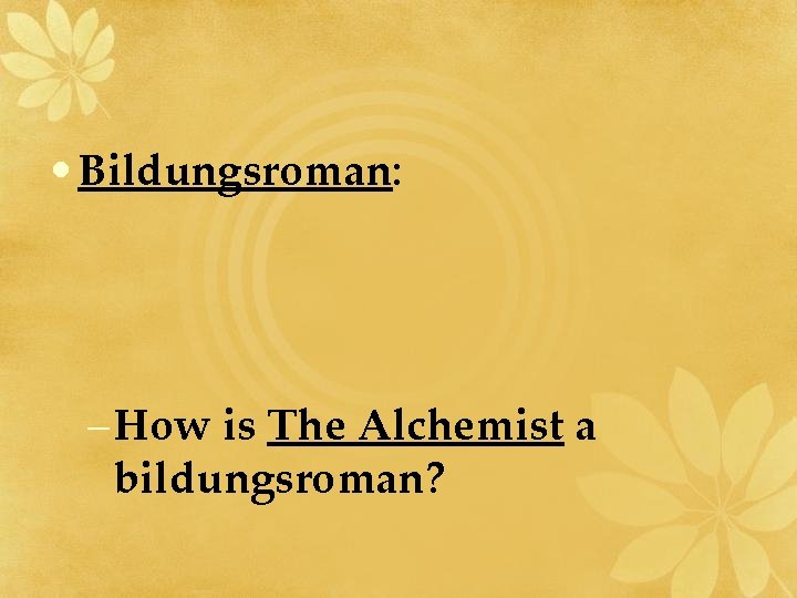  • Bildungsroman: – How is The Alchemist a bildungsroman? 