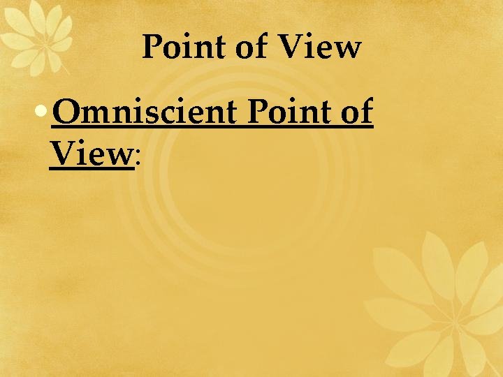 Point of View • Omniscient Point of View: 