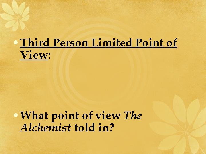  • Third Person Limited Point of View: • What point of view The