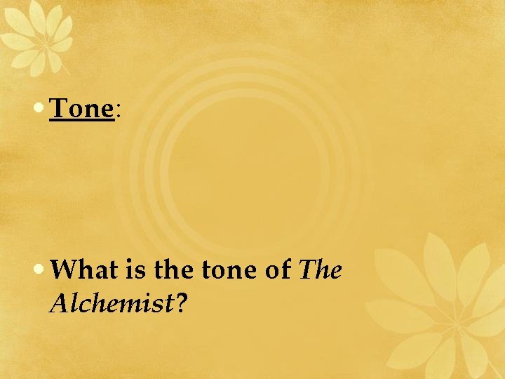  • Tone: • What is the tone of The Alchemist? 