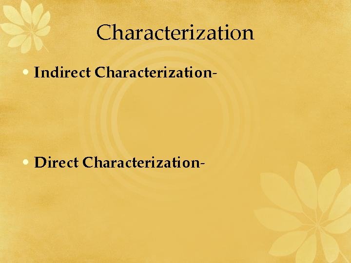 Characterization • Indirect Characterization- • Direct Characterization- 