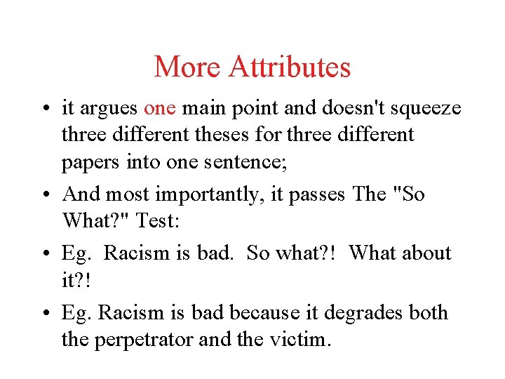 More Attributes • it argues one main point and doesn't squeeze three different theses