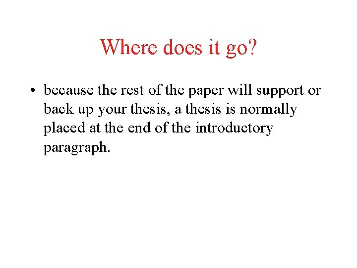 Where does it go? • because the rest of the paper will support or