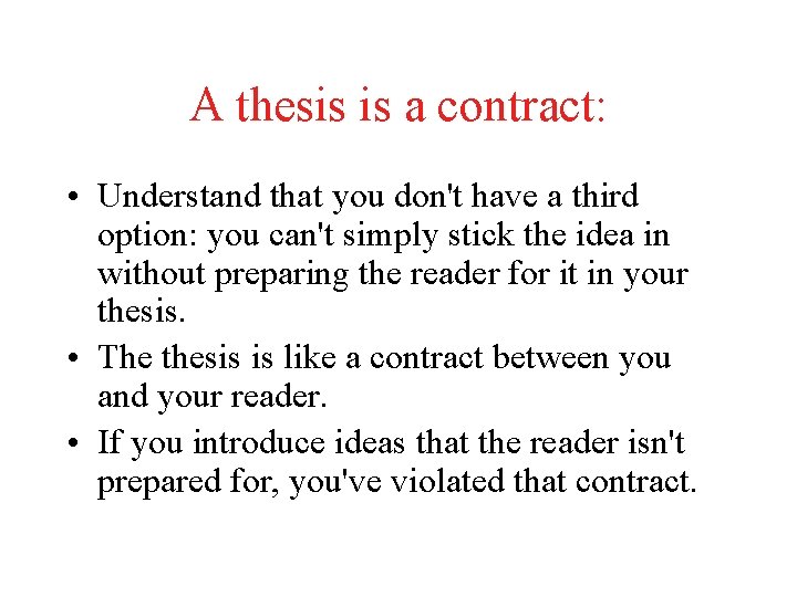 A thesis is a contract: • Understand that you don't have a third option: