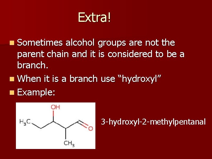 Extra! n Sometimes alcohol groups are not the parent chain and it is considered