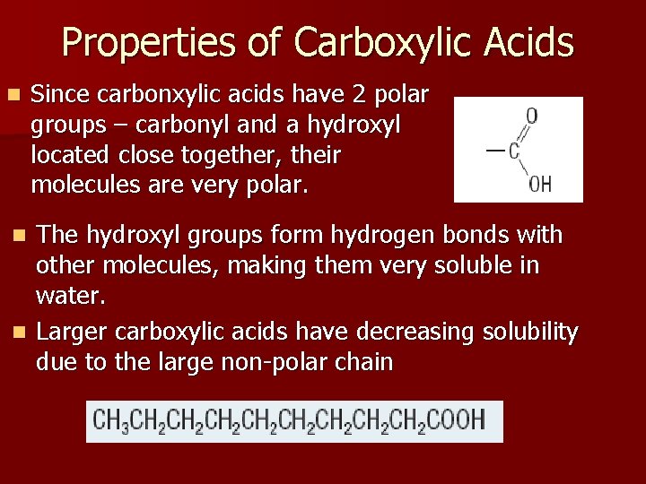 Properties of Carboxylic Acids n Since carbonxylic acids have 2 polar groups – carbonyl