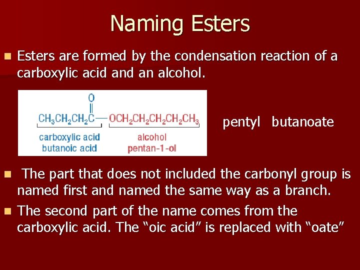 Naming Esters n Esters are formed by the condensation reaction of a carboxylic acid