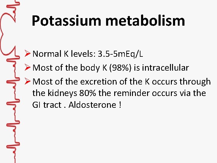 Potassium metabolism Ø Normal K levels: 3. 5 -5 m. Eq/L Ø Most of