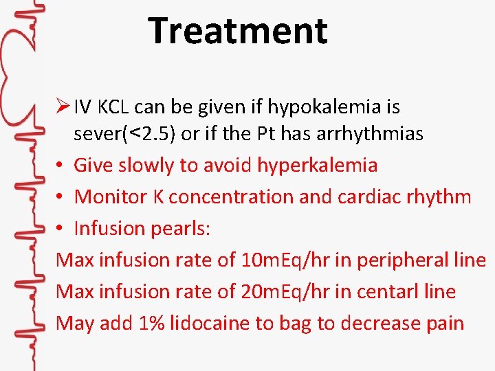Treatment Ø IV KCL can be given if hypokalemia is sever(<2. 5) or if