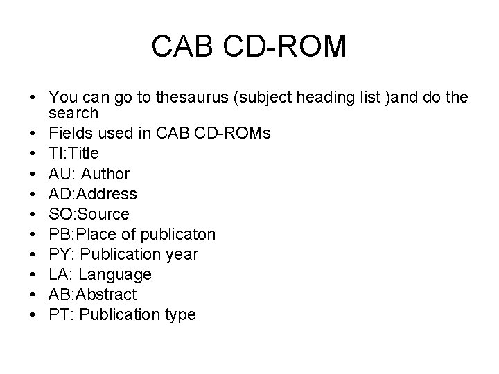 CAB CD-ROM • You can go to thesaurus (subject heading list )and do the CAB CD-ROM • You can go to thesaurus (subject heading list )and do the