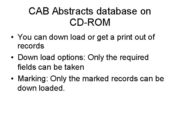 CAB Abstracts database on CD-ROM • You can down load or get a print CAB Abstracts database on CD-ROM • You can down load or get a print