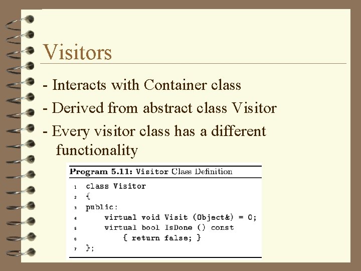 Visitors - Interacts with Container class - Derived from abstract class Visitor - Every