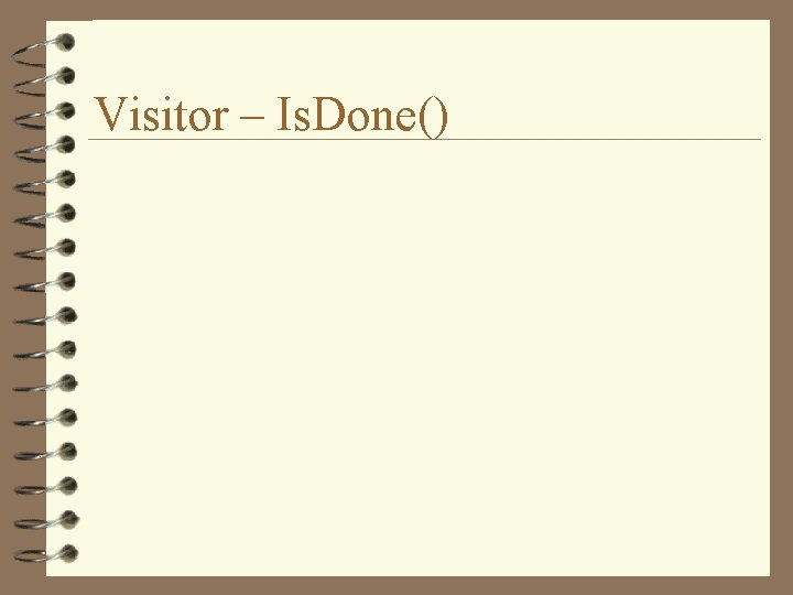 Visitor – Is. Done() 