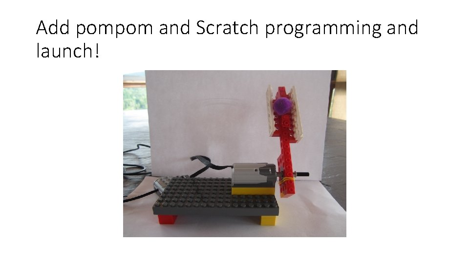 Add pompom and Scratch programming and launch! 