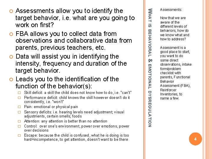  Assessments allow you to identify the target behavior, i. e. what are you