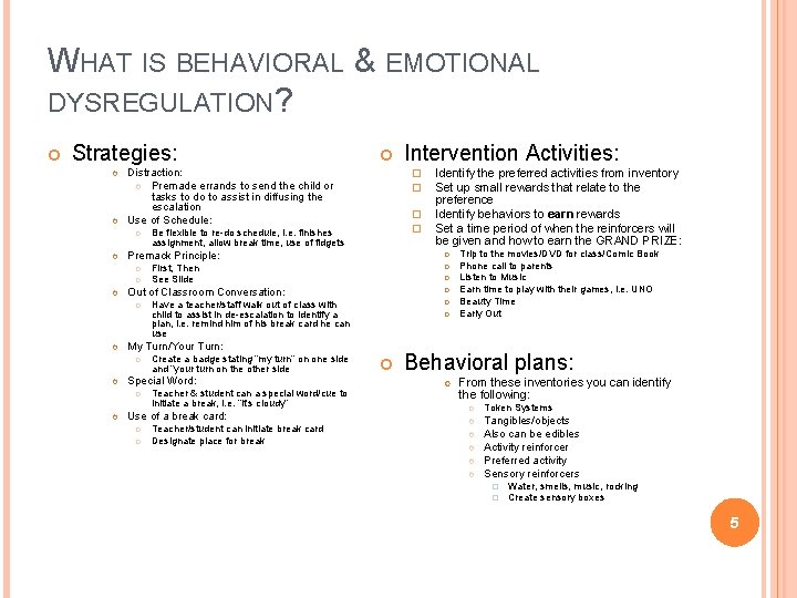 WHAT IS BEHAVIORAL & EMOTIONAL DYSREGULATION? Strategies: Be flexible to re-do schedule, i. e.