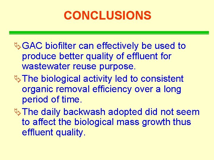 CONCLUSIONS Ä GAC biofilter can effectively be used to produce better quality of effluent
