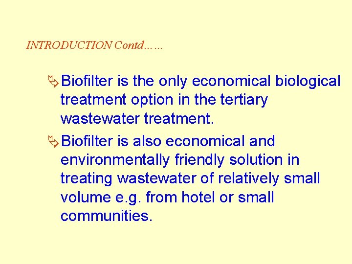 INTRODUCTION Contd…… Ä Biofilter is the only economical biological treatment option in the tertiary