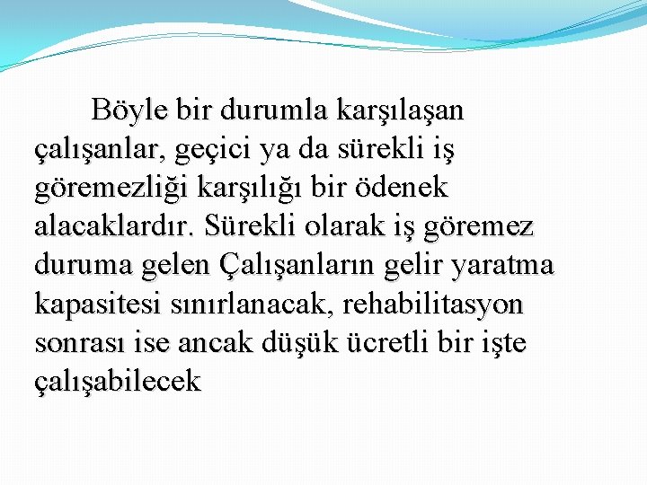 Böyle bir durumla karşılaşan çalışanlar, geçici ya da sürekli iş göremezliği karşılığı bir ödenek