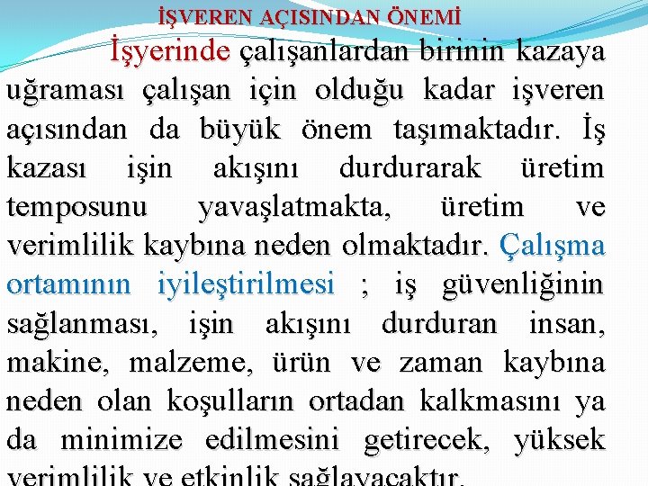 İŞVEREN AÇISINDAN ÖNEMİ İşyerinde çalışanlardan birinin kazaya uğraması çalışan için olduğu kadar işveren açısından