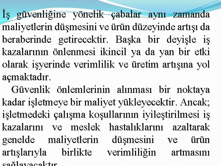 İş güvenliğine yönelik çabalar aynı zamanda maliyetlerin düşmesini ve ürün düzeyinde artışı da beraberinde